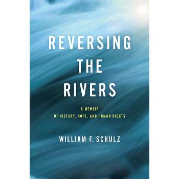 Reversing the Rivers - (Pennsylvania Studies in Human Rights) by  William F Schulz (Hardcover)