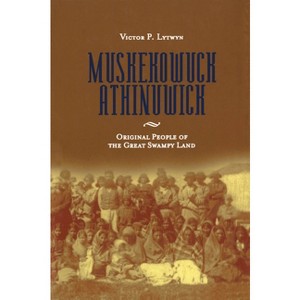 Muskekowuck Athinuwick - (Manitoba Studies in Native History) by  Victor P Lytwyn (Paperback) - 1 of 1