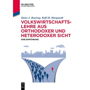 Volkswirtschaftslehre Aus Orthodoxer Und Heterodoxer Sicht - (De Gruyter Studium) by  Heinz-J Bontrup & Ralf-M Marquardt (Paperback) - 1 of 1