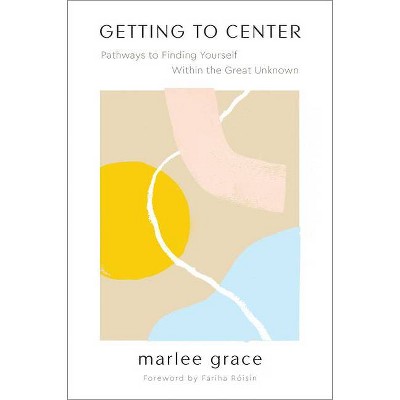 Getting to Center - by  Marlee Grace (Paperback)