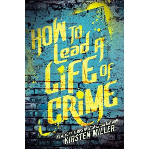 How to Lead a Life of Crime - by  Kirsten Miller (Paperback) - image 1 of 1