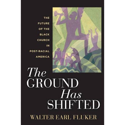 The Ground Has Shifted - (Religion, Race, and Ethnicity) by  Walter Earl Fluker (Hardcover)