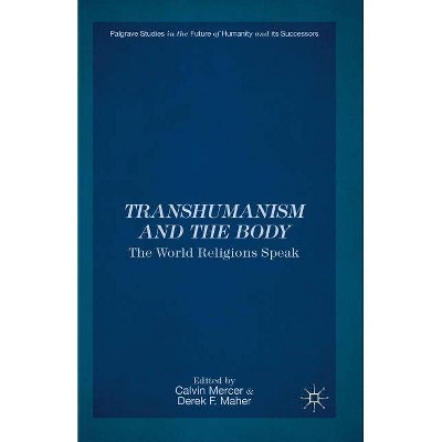 Transhumanism and the Body - (Palgrave Studies in the Future of Humanity and Its Successor) by  C Mercer & D Maher (Paperback)