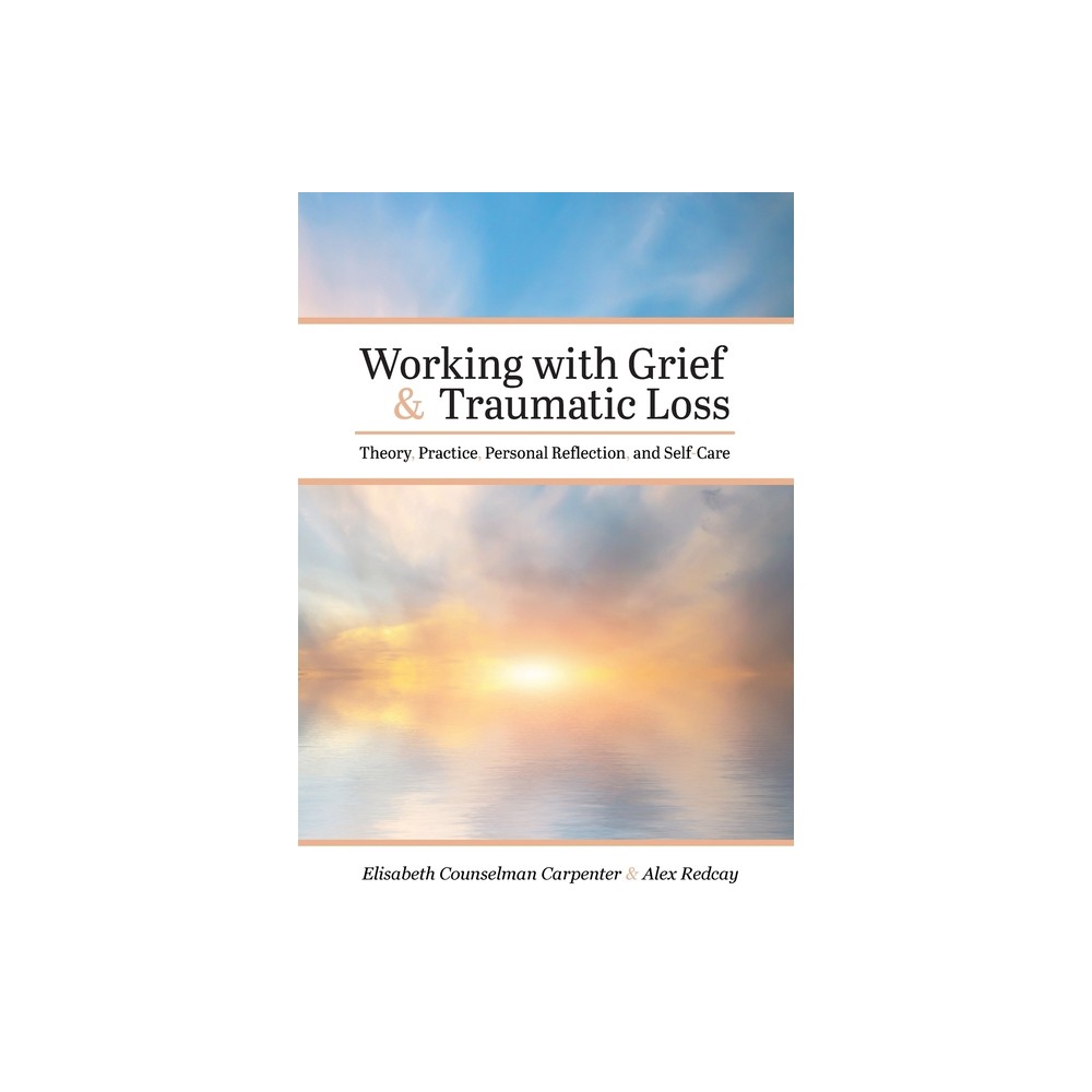 Working with Grief and Traumatic Loss - Annotated by Elisabeth Counselman Carpenter & Alex Redcay (Paperback)