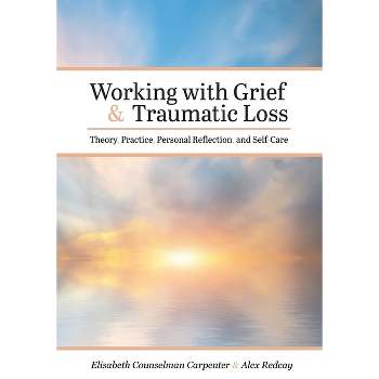 Working with Grief and Traumatic Loss - Annotated by  Elisabeth Counselman Carpenter & Alex Redcay (Paperback)