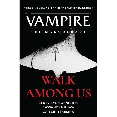 Walk Among Us - (Vampire: The Masquerade) by  Cassandra Khaw & Genevieve Gornichec & Caitlin Starling (Paperback)