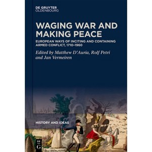 Waging War and Making Peace - (History and Ideas) by  Matthew D'Auria & Rolf Petri & Jan Vermeiren (Hardcover) - 1 of 1