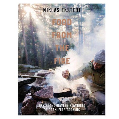 Food from the Fire - by  Niklas Ekstedt (Hardcover)