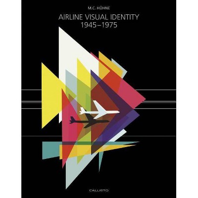 Airline Visual Identity 1945-1975 - by  M C Huhne (Hardcover)