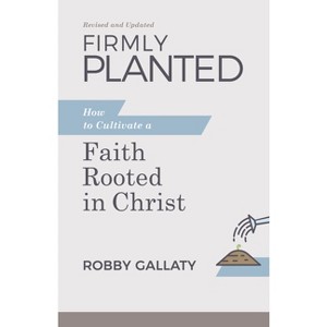 Firmly Planted, Revised and Updated - by  Robby Gallaty (Paperback) - 1 of 1
