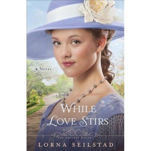 While Love Stirs - (Gregory Sisters) by  Lorna Seilstad (Paperback) - 1 of 1