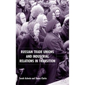 Russian Trade Unions and Industrial Relations in Transition - by  S Ashwin & S Clarke (Hardcover) - 1 of 1