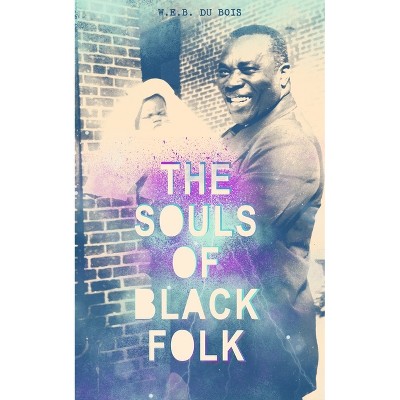 The Souls of Black Folk - by  W E B Du Bois (Paperback)