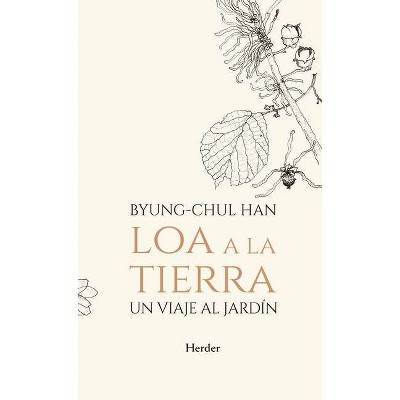 Loa a la Tierra - by  Byung-Chul Han (Hardcover)