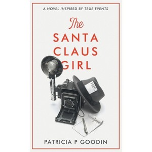 The Santa Claus Girl - by  Patricia P Goodin (Hardcover) - 1 of 1