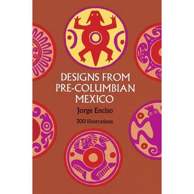 Designs from Pre-Columbian Mexico - (Dover Pictorial Archive) by  Jorge Enciso (Paperback)