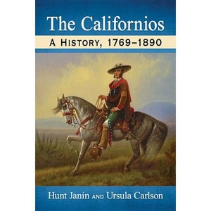 The Californios - Annotated by  Hunt Janin & Ursula Carlson (Paperback) - 1 of 1