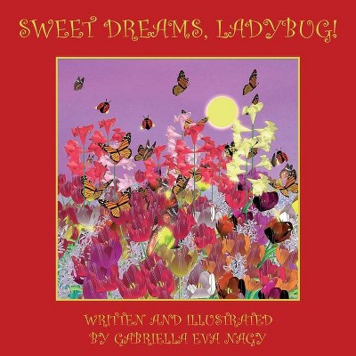 Sweet Dreams, Ladybug! - by  Gabriella Eva Nagy (Paperback)