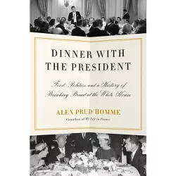 Dinner with the President - by  Alex Prud'homme (Hardcover)