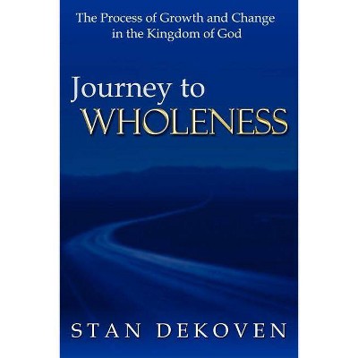 Journey To Wholeness - by  Stan Dekoven (Paperback)
