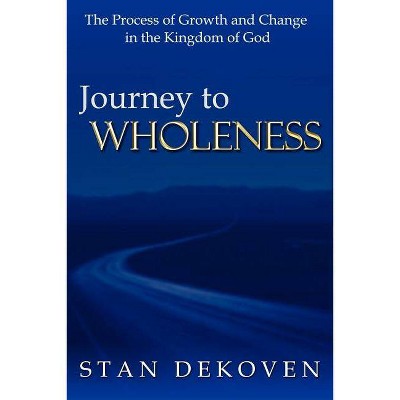 Journey To Wholeness - by  Stan Dekoven (Paperback)