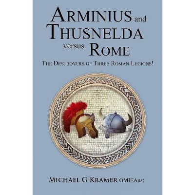 Arminius and Thusnelda Versus Rome - Large Print by  Michael G Kramer (Paperback)