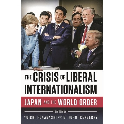 The Crisis of Liberal Internationalism - by  Yoichi Funabashi & G John Ikenberry (Paperback)