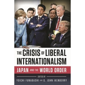 The Crisis of Liberal Internationalism - by  Yoichi Funabashi & G John Ikenberry (Paperback) - 1 of 1
