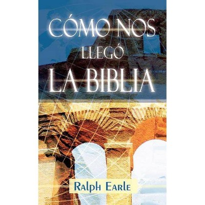 COMO NOS LLEGO LA BIBLIA (Spanish - by  Ralph Earle (Paperback)