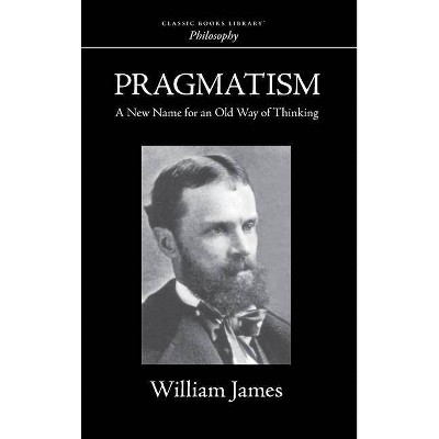 Pragmatism - by  William James (Hardcover)