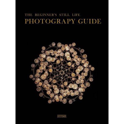 The Beginner's Still Life Photography Guide - by  Li Juan (Hardcover)