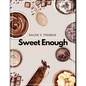 Sweet Enough - by  Ralph Y Thomas (Paperback) - 1 of 1