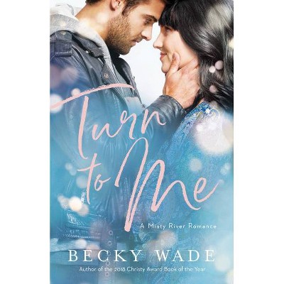 Turn to Me - by  Becky Wade (Hardcover)