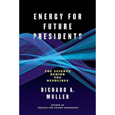 Energy for Future Presidents - by  Richard A Muller (Paperback)