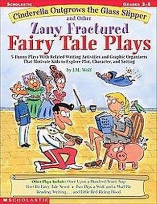 Cinderella Outgrows the Glass Slipper and Other Zany Fractured Fairy Tale Plays - by  Joan M Wolf & Joan Wolf (Paperback)