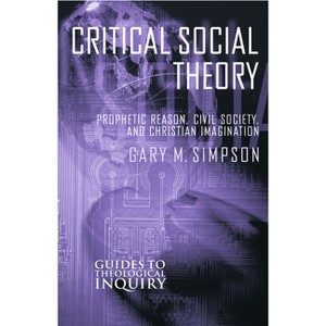 Critical Social Theory - (Guides to Theological Inquiry) by  Gary M Simpson (Paperback) - 1 of 1