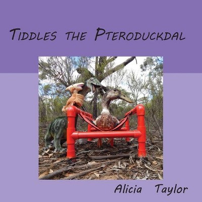 Tiddles The Pteroduckdal - by  Alicia Taylor (Paperback)