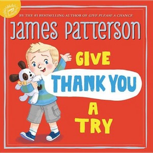 Give Thank You a Try - (Give Please a Chance) by  James Patterson (Hardcover) - 1 of 1
