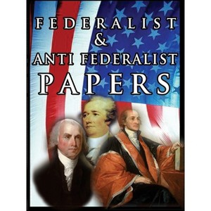 The Federalist & Anti Federalist Papers - by  Alexander Hamilton & James Madison & John Jay (Hardcover) - 1 of 1