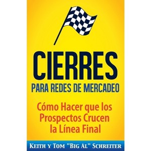 Cierres para Redes de Mercadeo - by  Keith Schreiter & Tom Big Al Schreiter (Paperback) - 1 of 1