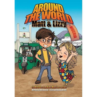 Around the World with Matt and Lizzy - Nigeria - by  Julie C Beemer (Paperback)