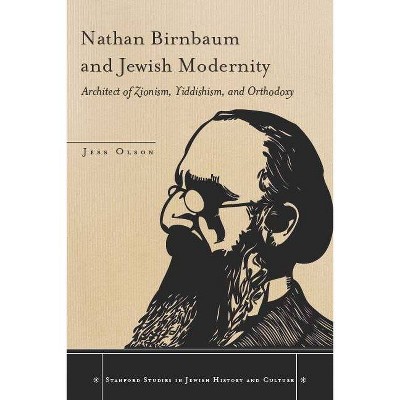 Nathan Birnbaum and Jewish Modernity - (Stanford Studies in Jewish History and Culture) by  Jess Olson (Hardcover)