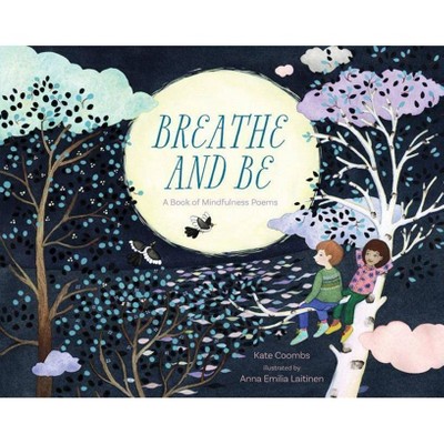 Breathe and Be - by  Kate Coombs (Hardcover)