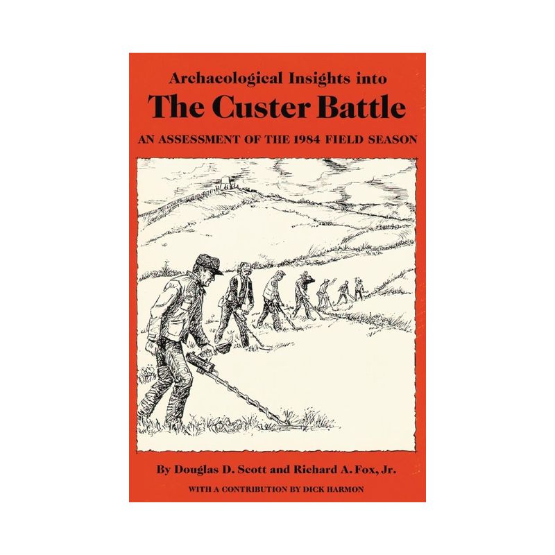 Archaeological Insights into the Custer Battle - by  Douglas D Scott & Richard A Fox (Paperback), 1 of 2