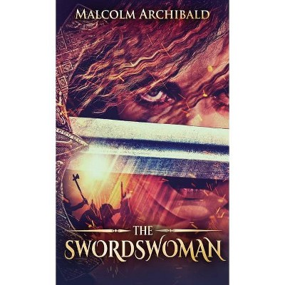 The Swordswoman - by  Malcolm Archibald (Hardcover)