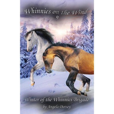 Winter of the Whinnies Brigade - (Whinnies on the Wind) by  Angela Dorsey (Paperback)