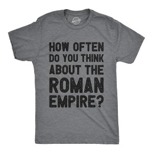 Mens How Often Do You Think About The Roman Empire T Shirt Funny Internet Meme Joke Tee For Guys - Crazy Dog Men's T Shirt - 1 of 4