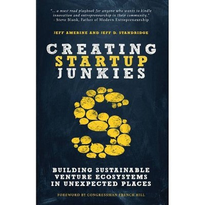 Creating Startup Junkies - by  Jeff Amerine & Jeff D Standridge (Paperback)