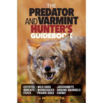  The Predator and Varmint Hunter's Guidebook - by  Patrick Meitin (Paperback) 