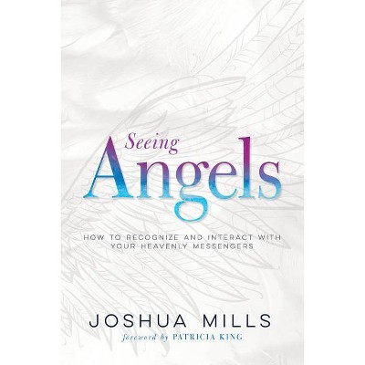 Seeing Angels - by  Joshua Mills (Paperback)